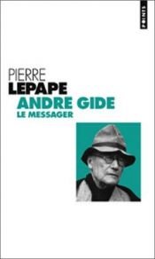 book cover of André Gide, le messager by Pierre Lepape