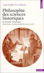 book cover of Philosophie des sciences historiques : Le Moment romantique by Marcel Gauchet