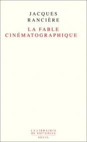 book cover of La fable cinematographique (La librairie du XXIe siecle) by Jacques Ranciere