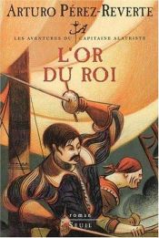 book cover of Les aventures du capitaine Alatriste, Tome 4 : L'Or du roi by Arturo Pérez-Reverte