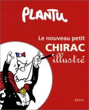 book cover of Le nouveau petit Chirac illustré by Plantu