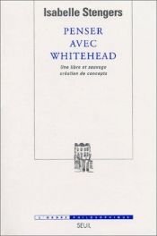 book cover of Thinking with Whitehead: A Free and Wild Creation of Concepts by Isabelle Stengers