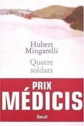 book cover of Quatre soldats - Prix Médicis 2003 by Hubert Mingarelli