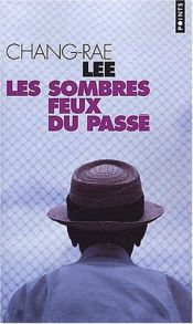 book cover of Les Sombres feux du passé by Chang-Rae Lee