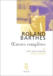book cover of uvres complètes, tome 4 : Livres, textes, entretiens, 1972-1976 by Rolāns Barts