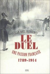 book cover of Le Duel : Une passion française, 1789-1914 by Jean-Noël Jeanneney