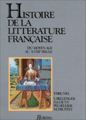 book cover of Histoire de la littérature française : Du Moyen Âge au XVIIIe siècle by Pierre Brunel