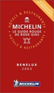 book cover of Michelin Le Guide Rouge. Michelin De Rode Gids. Benelux 2003 by Michelin Travel Publications