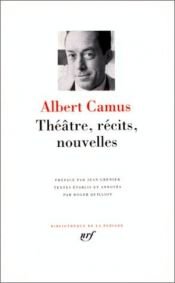 book cover of Theatre - Recits et Nouvelles (Bibliotheque de la Pleiade) by Αλμπέρ Καμύ