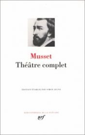book cover of Musset : Théâtre complet : Comédies et proverbes - Pièces non recueillies ou posthumes - Fragments et ébauches by アルフレッド・ド・ミュッセ