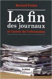 book cover of La fin des journaux et l'avenir de l'information by Bernard Poulet