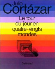 book cover of Le tour du jour en quatre-vingts mondes by Julio Cortazar