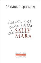 book cover of Les oeuvres complètes de Sally Mara by Raymond Queneau