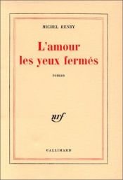 book cover of L'amour les yeux fermés by Michel Henry