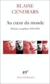 book cover of Au coeur du monde poésies complètes 1924-1929 by Blaise Cendrars