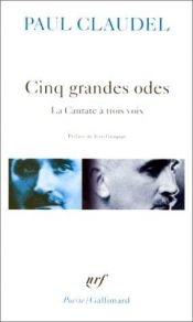 book cover of Cinq grandes odes, La cantate à trois voix by 保羅·克洛岱爾