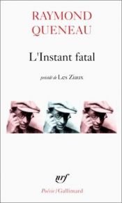 book cover of L'instant fatal, précédé de Les ziaux by Ремон Кено