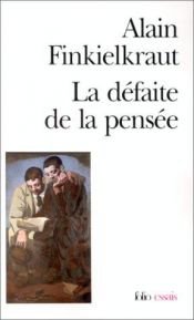 book cover of La defaite de la pensee by Alain Finkielkraut