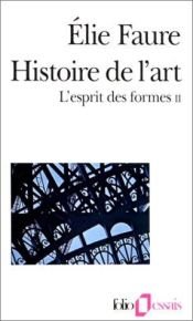 book cover of Histoire de l'art : l'esprit des formes, tome 1 by Élie Faure