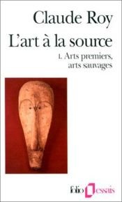 book cover of L'Art à la source by Claude Roy