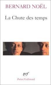 book cover of La chute des temps by Bernard Noël