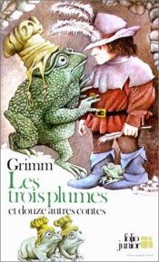 book cover of Les Trois Plumes et douze autres contes by Grimm