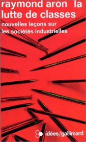 book cover of La lutte de classes: Nouvelles leçons sur les sociétés industrielles by Raymond Aron