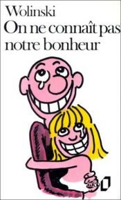 book cover of On ne connaît pas notre bonheur by Wolinski
