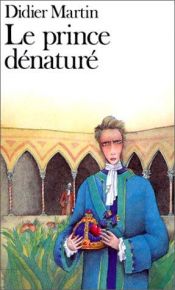 book cover of Le prince dénaturé by Didier Martin