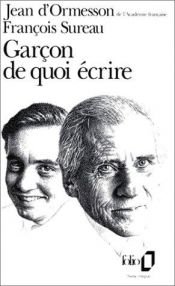 book cover of Garçon, de quoi écrire by Ормессон, Жан д'