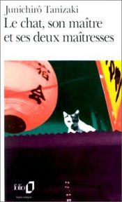book cover of Le chat, son maître et ses deux maîtresses by J. Tanizaki