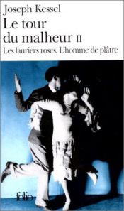 book cover of Le tour du malheur, tome 2 : Les lauriers roses ; L'homme de Plâtre by Joseph Kessel