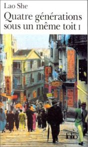 book cover of Quatre générations sous un même toit : tome 1 by Лао Шэ