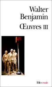 book cover of Oeuvres III by والتر بنیامین