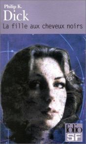 book cover of La Fille aux cheveux noirs by Philip K. Dick