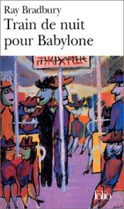book cover of Train de nuit pour Babylone by ריי ברדבורי
