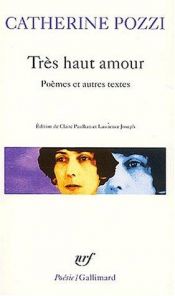 book cover of Très haut amour. Poèmes et autres textes by Catherine Pozzi