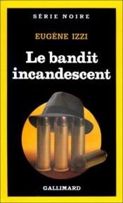 book cover of Le bandit incandescent by Eugene Izzi