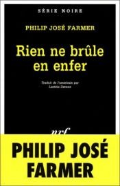 book cover of Rien ne brûle en enfer by Philip José Farmer