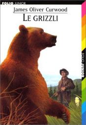 book cover of The grizzly king: A romance of the wild by James Oliver Curwood