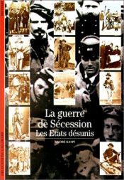 book cover of La Guerre de Sécession (Les Etats désunis) by André Kaspi