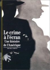 book cover of Le Crime à l'écran. Une histoire de l'Amérique by Michel Ciment