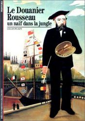 book cover of Le douanier Rousseau: Un naïf dans la jungle (Découvertes Gallimard) by Gilles Plazy