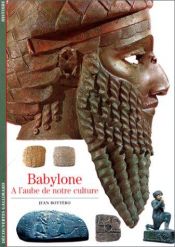 book cover of Babylone : A l'aube de notre culture by Jean Bottéro