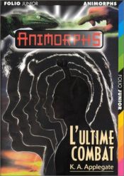 book cover of Animorphs, tome 48 : L'Ultime combat by Katherine Alice Applegate