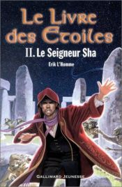 book cover of Le Livre des Etoiles, Tome 2 : Le Seigneur Sha by Erik L'Homme