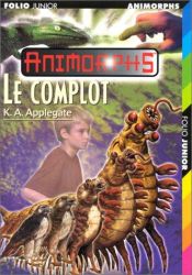 book cover of Animorphe. Le complot by Katherine Alice Applegate