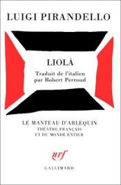 book cover of Liola: Cosi E (se Vi Pare) (Oscar Tutte Le Opere Di Luigi Pirandello) by Луиђи Пирандело
