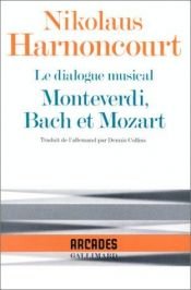 book cover of Le Dialogue musical : Monteverdi, Bach et Mozart by Nikolaus Harnoncourt