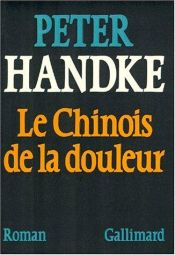 book cover of Le chinois de la douleur by Peter Handke